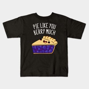 Pie Like You Berry Much Cute Berry Pie Pun Kids T-Shirt